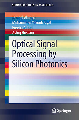 eBook (pdf) Optical Signal Processing by Silicon Photonics de Jameel Ahmed, Mohammed Yakoob Siyal, Freeha Adeel