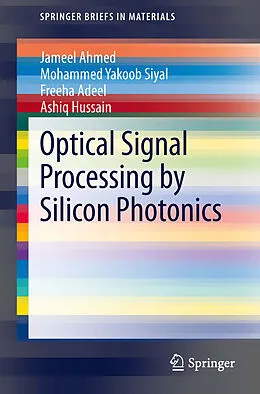 E-Book (pdf) Optical Signal Processing by Silicon Photonics von Jameel Ahmed, Mohammed Yakoob Siyal, Freeha Adeel