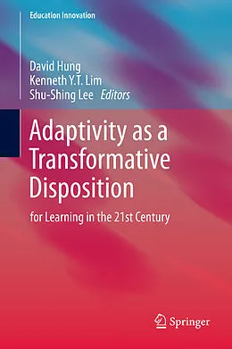 E-Book (pdf) Adaptivity as a Transformative Disposition von David Wei Loong Hung, Kenneth Y. T. Lim, Sing Lee