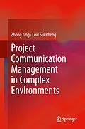 E-Book (pdf) Project Communication Management in Complex Environments von Zhong Ying, Low Sui Pheng