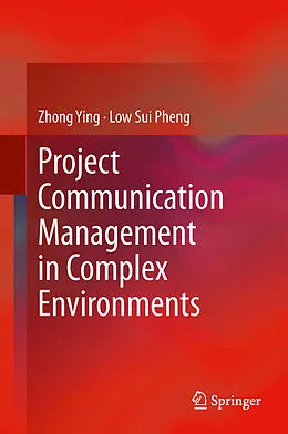 E-Book (pdf) Project Communication Management in Complex Environments von Zhong Ying, Low Sui Pheng