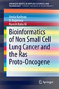 E-Book (pdf) Bioinformatics of Non Small Cell Lung Cancer and the Ras Proto-Oncogene von Amita Kashyap, D. Bujamma, Naresh Babu M