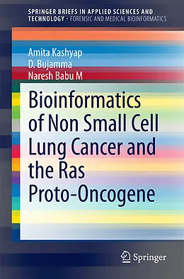 E-Book (pdf) Bioinformatics of Non Small Cell Lung Cancer and the Ras Proto-Oncogene von Amita Kashyap, D. Bujamma, Naresh Babu M