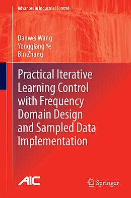Fester Einband Practical Iterative Learning Control with Frequency Domain Design and Sampled Data Implementation von Danwei Wang, Bin Zhang, Yongqiang Ye