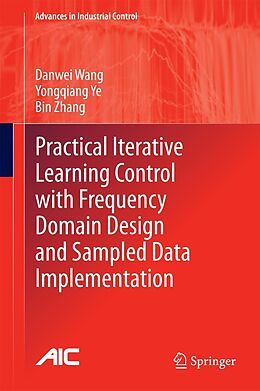 E-Book (pdf) Practical Iterative Learning Control with Frequency Domain Design and Sampled Data Implementation von Danwei Wang, Yongqiang Ye, Bin Zhang