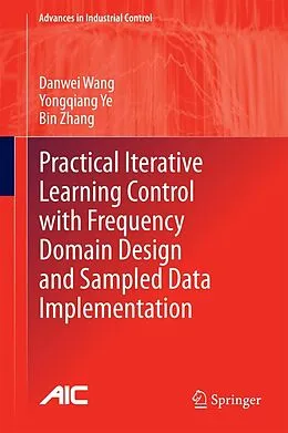 E-Book (pdf) Practical Iterative Learning Control with Frequency Domain Design and Sampled Data Implementation von Danwei Wang, Yongqiang Ye, Bin Zhang