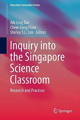 E-Book (pdf) Inquiry into the Singapore Science Classroom von Aik-Ling Tan, Chew-Leng Poon, Shirley Lim