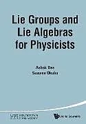 Kartonierter Einband LIE GROUPS AND LIE ALGEBRAS FOR PHYSICISTS von Das Ashok