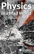 PHYSICS IN A MAD WORLD