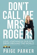 eBook (epub) Don't Call Me Mrs Rogers: Love Loathing and Our Epic Drive Around the World de Paige Parker