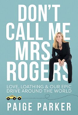 eBook (epub) Don't Call Me Mrs Rogers: Love Loathing and Our Epic Drive Around the World de Paige Parker