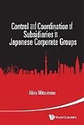 Livre Relié CONTROL AND COORDINATION OF SUBSIDIARIES IN JAPANESE CORPORA de Akira Mitsumasu