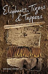 eBook (epub) Elephants, Tigers and Tappers de Michael Thorp