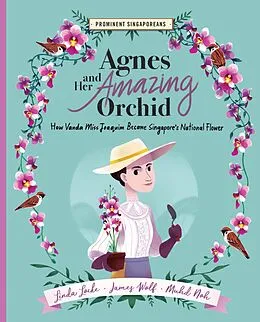 E-Book (epub) Agnes and Her Amazing Orchid: How Vanda Miss Joaquim Became Singapore's National Flower (Prominent Singaporeans, #6) von Linda Locke, James Wolf