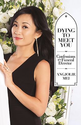 E-Book (epub) Dying to Meet You: Confessions of a Funeral Director von Angjolie Mei