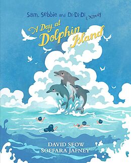 E-Book (epub) Sam, Sebbie and Di-Di-Di & Xandy: A Day At Dolphin Island von David Seow