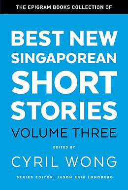 E-Book (epub) The Epigram Books Collection of Best New Singaporean Short Stories: Volume Three von Cyril Wong
