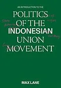 E-Book (pdf) An Introduction to the Politics of the Indonesian Union Movement von 