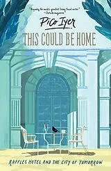 E-Book (epub) This Could Be Home : Raffles Hotel and the City of Tomorrow von Pico Iyer