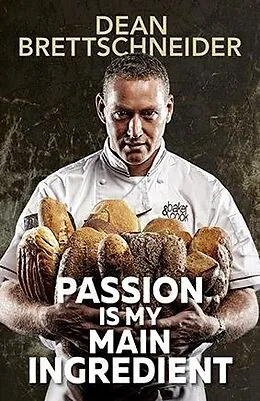 E-Book (epub) Passion is My Main Ingredient von Dean Brettschneider