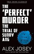 E-Book (epub) 'Perfect' Murder-The Trial of Sunny Ang von Alex Josey