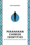 E-Book (pdf) Peranakan Chinese Identities in the Globalizing Malay Archipelago von Leo Suryadinata
