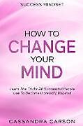 Couverture cartonnée Success Mindset - How To Change Your Mind de Cassandra Carson