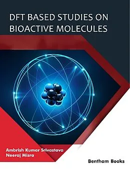 E-Book (epub) DFT Based Studies on Bioactive Molecules von Ambrish Kumar Srivastava, Neeraj Misra