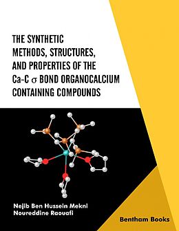 eBook (epub) The Synthetic Methods Structures, and Properties of the Ca-C  Bond Organocalcium Containing Compounds de Nejib Ben Hussein Mekni, Noureddine Raouafi