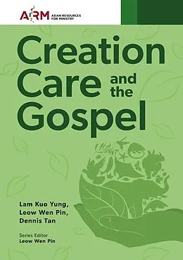 E-Book (epub) Creation Care And The Gospel von Dennis Tan, Lam Kuo Yung, Leow Wen Pin
