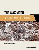 eBook (epub) The Wax Moth: A Problem or a Solution? de Lovleen Marwaha