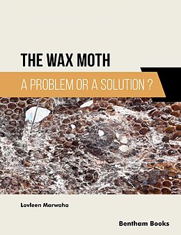 eBook (epub) The Wax Moth: A Problem or a Solution? de Lovleen Marwaha