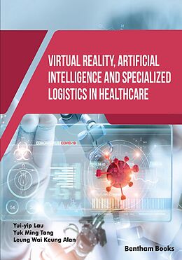 eBook (epub) Virtual Reality, Artificial Intelligence and Specialized Logistics in Healthcare de Yui-yip Lau, Yuk Ming Tang, Leung Wai Keung Alan