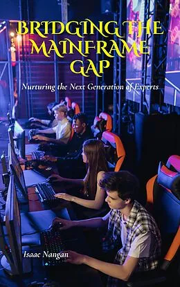 E-Book (epub) Bridging the Mainframe Gap: Nurturing the Next Generation of Experts (Mainframes) von Isaac Nangan