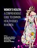 PDF Women's Health: A Comprehensive Guide to Common Health Issues in Women von Sudhanshu Mishra, Rishabha Malviya, Smriti Ojha