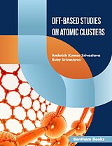 E-Book (epub) DFT-Based Studies on Atomic Clusters von Ambrish Kumar Srivastava, Ruby Srivastava