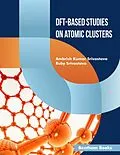 E-Book (epub) DFT-Based Studies on Atomic Clusters von Ambrish Kumar Srivastava, Ruby Srivastava
