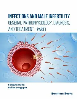 E-Book (epub) Infections and Male Infertility: General Pathophysiology, Diagnosis, and Treatment von Sulagna Dutta, Pallav Sengupta