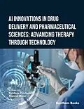 E-Book (epub) AI Innovations in Drug Delivery and Pharmaceutical Sciences; Advancing Therapy through Technology von 