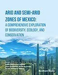 E-Book (epub) Arid and Semi-Arid Zones of Mexico: A Comprehensive Exploration of Biodiversity, Ecology, and Conservation von 