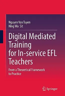 E-Book (pdf) Digital Mediated Training for In-service EFL Teachers von Tuyen van Nguyen, Hing Wa Sit