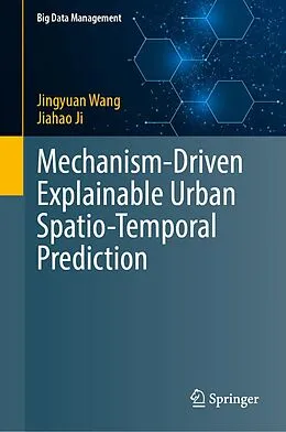 E-Book (pdf) Mechanism-Driven Explainable Urban Spatio-Temporal Prediction von Jingyuan Wang, Jiahao Ji