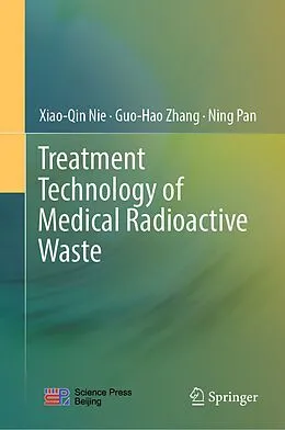 E-Book (pdf) Treatment Technology of Medical Radioactive Waste von Xiao-Qin Nie, Guo-Hao Zhang, Ning Pan