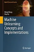 E-Book (pdf) Machine Unlearning: Concepts and Implementations von Weiqi Wang, Shui Yu