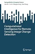 E-Book (pdf) Computational Intelligence for Remote Sensing Image Change Detection von Jiao Shi, Yu Lei, Maoguo Gong