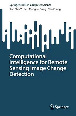 E-Book (pdf) Computational Intelligence for Remote Sensing Image Change Detection von Jiao Shi, Yu Lei, Maoguo Gong