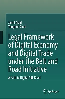 E-Book (pdf) Legal Framework of Digital Economy and Digital Trade Under the Belt and Road Initiative von Jamil Afzal, Yongmei Chen