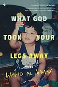 E-Book (epub) What God Took Your Legs Away: Poems von Wahid Al Mamun