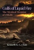 E-Book (epub) Gulfs of Liquid Fire: The Mystical Meaning of Othello von Kenneth K. C. Chan