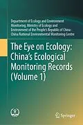 E-Book (pdf) The Eye on Ecology: China's Ecological Monitoring Records (Volume 1) von Ministry of Ecology and Environment of the People's Republic of, China National Environmental Monitoring Centre